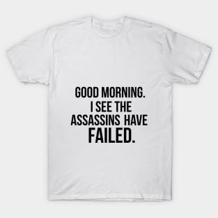 I see the assassins have failed quote T-Shirt